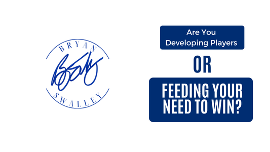 Are You Developing Players or Feeding Your Need to Win?